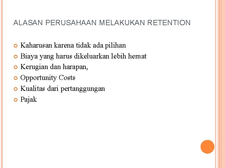 ALASAN PERUSAHAAN MELAKUKAN RETENTION Kaharusan karena tidak ada pilihan Biaya yang harus dikeluarkan lebih