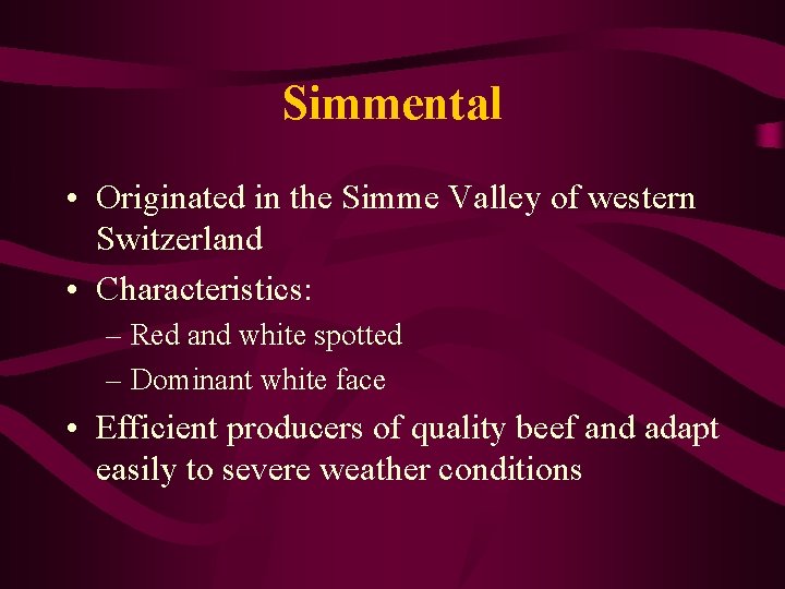 Simmental • Originated in the Simme Valley of western Switzerland • Characteristics: – Red