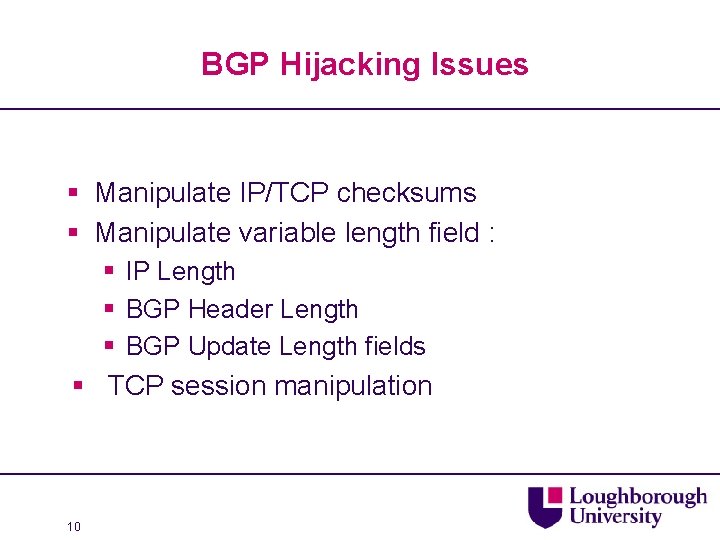 BGP Hijacking Issues § Manipulate IP/TCP checksums § Manipulate variable length field : §