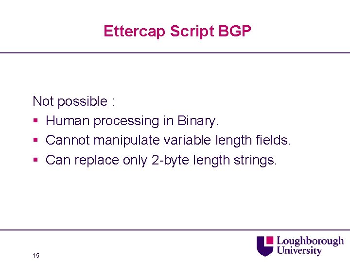 Ettercap Script BGP Not possible : § Human processing in Binary. § Cannot manipulate