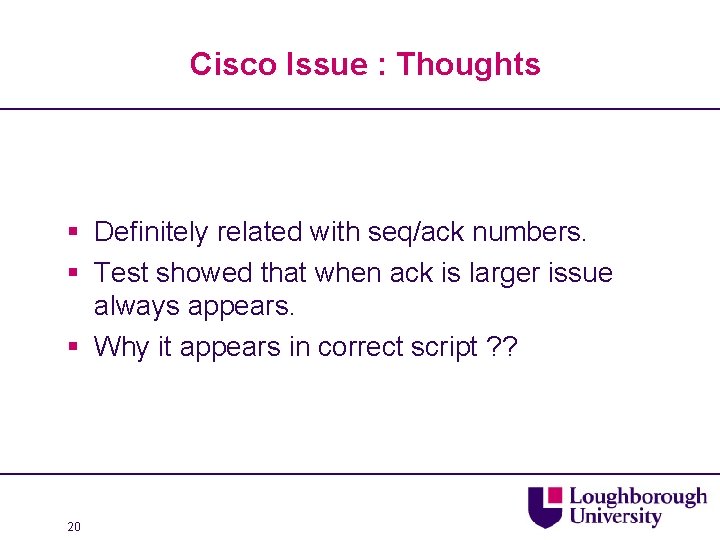 Cisco Issue : Thoughts § Definitely related with seq/ack numbers. § Test showed that