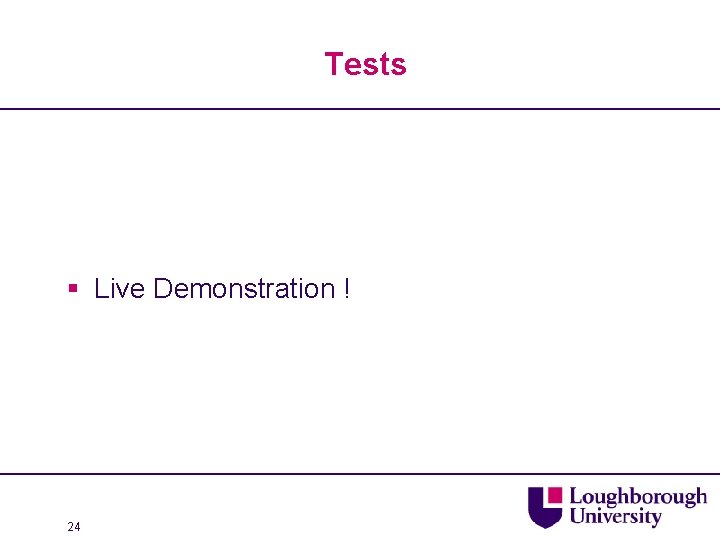 Tests § Live Demonstration ! 24 