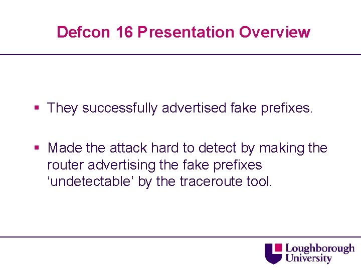 Defcon 16 Presentation Overview § They successfully advertised fake prefixes. § Made the attack