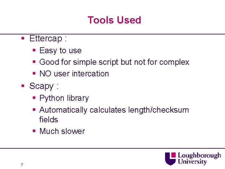 Tools Used § Ettercap : § Easy to use § Good for simple script