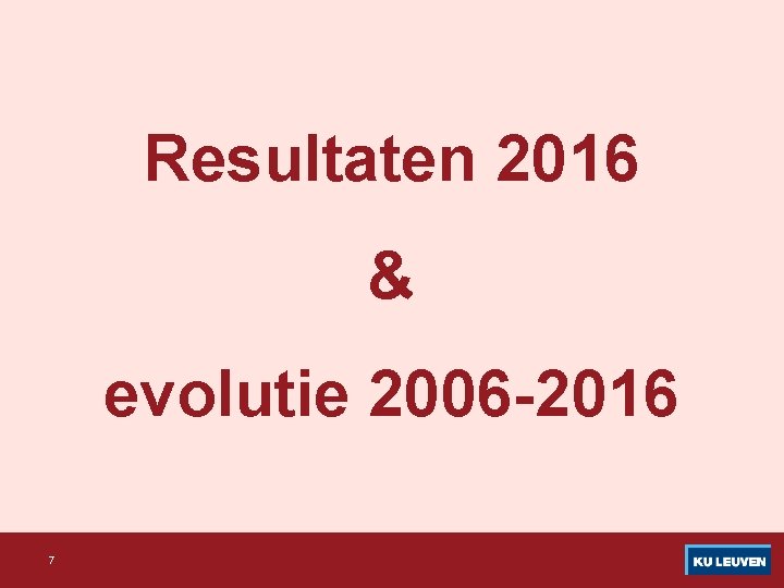 Resultaten 2016 & evolutie 2006 -2016 7 