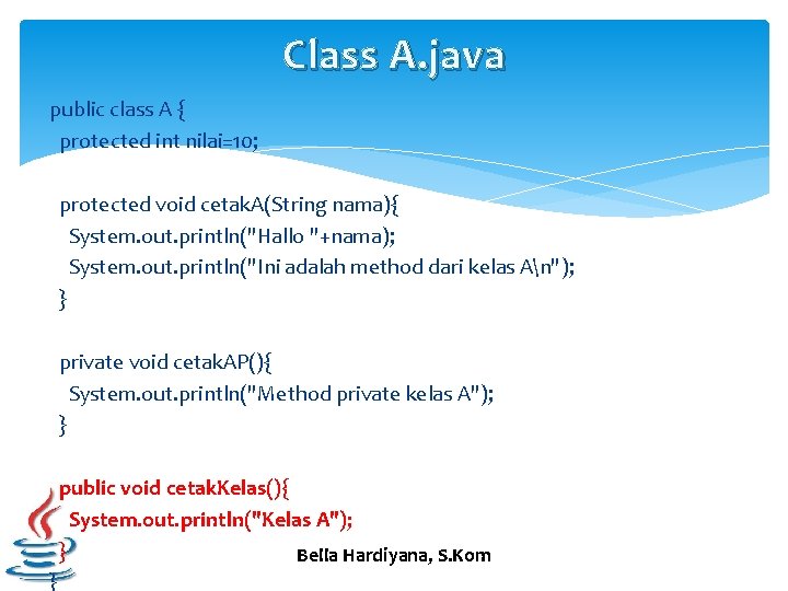 Class A. java public class A { protected int nilai=10; protected void cetak. A(String