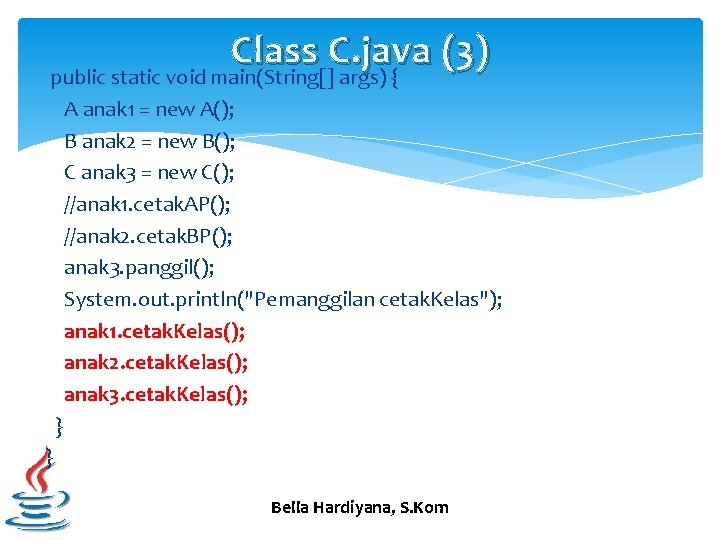Class C. java (3) public static void main(String[] args) { A anak 1 =