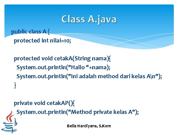 Class A. java public class A { protected int nilai=10; protected void cetak. A(String