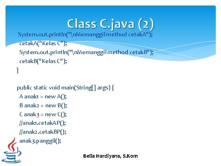 Class C. java (2) System. out. println("n. Memanggil method cetak. A"); cetak. A("Kelas C");