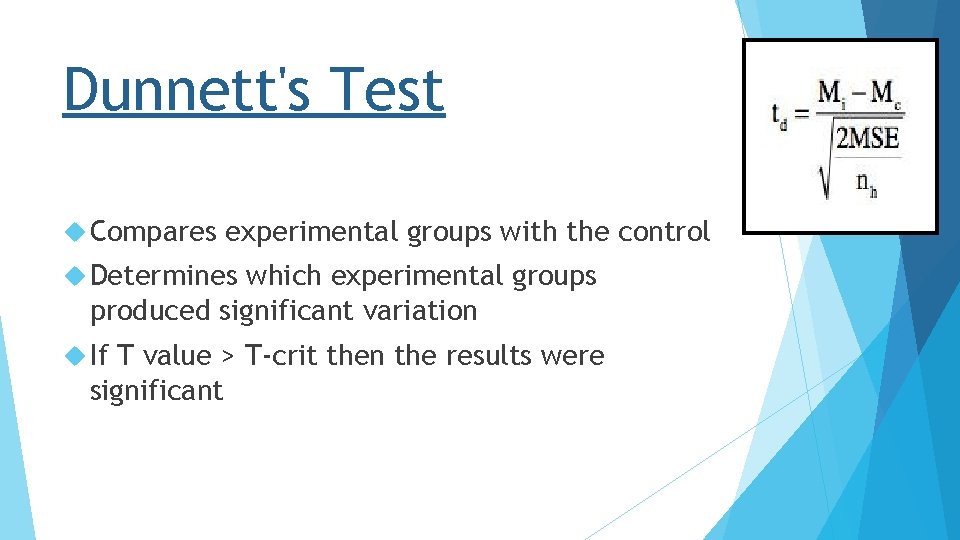 Dunnett's Test Compares experimental groups with the control Determines which experimental groups produced significant