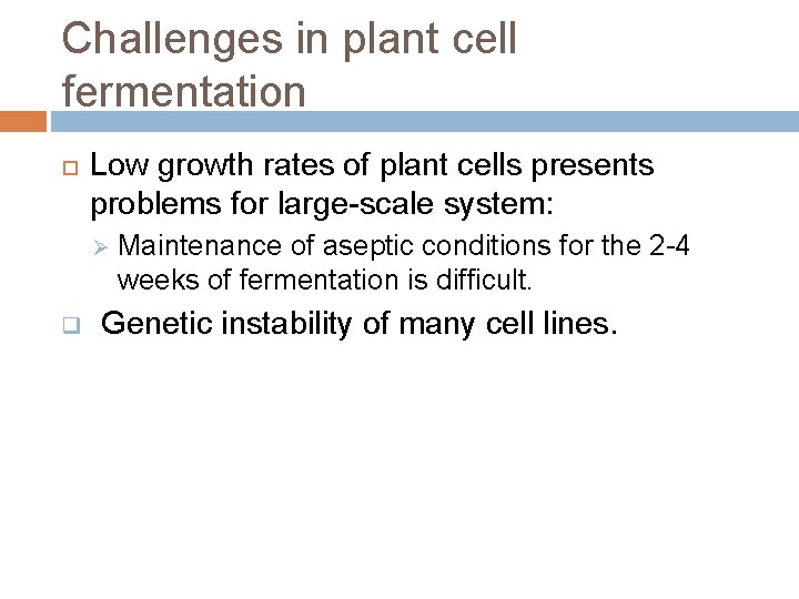 Challenges in plant cell fermentation Low growth rates of plant cells presents problems for