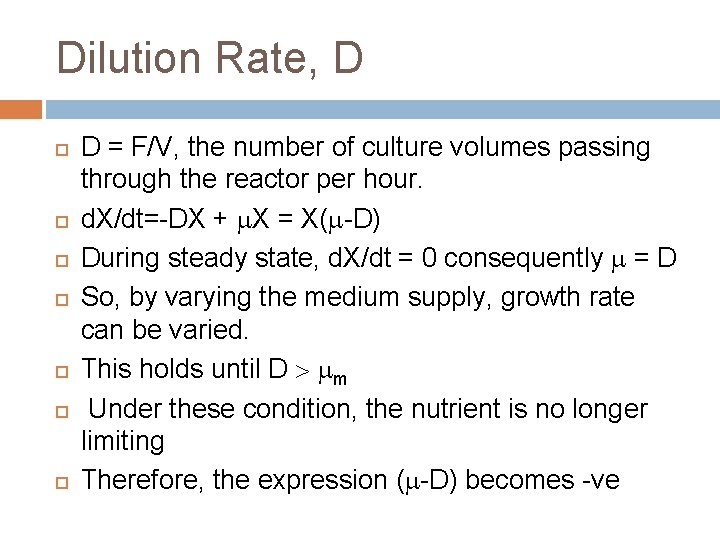 Dilution Rate, D D = F/V, the number of culture volumes passing through the