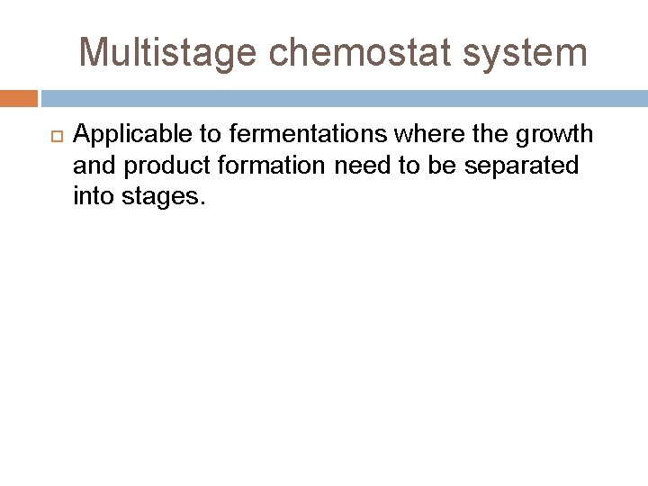 Multistage chemostat system Applicable to fermentations where the growth and product formation need to
