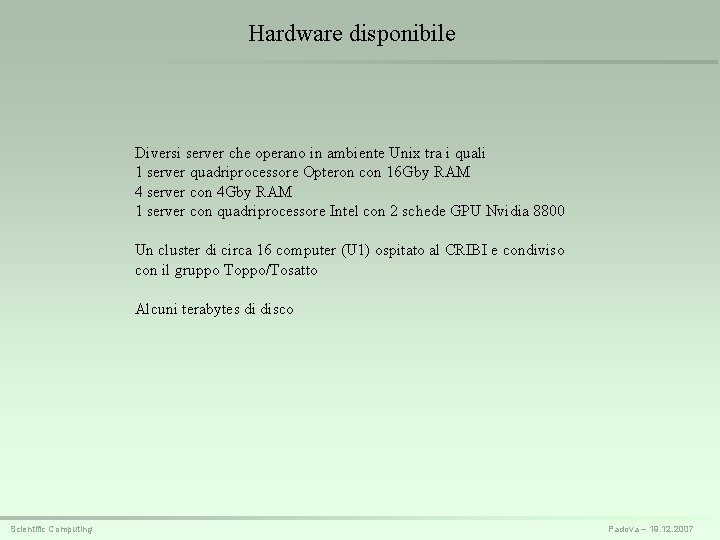 Hardware disponibile Diversi server che operano in ambiente Unix tra i quali 1 server