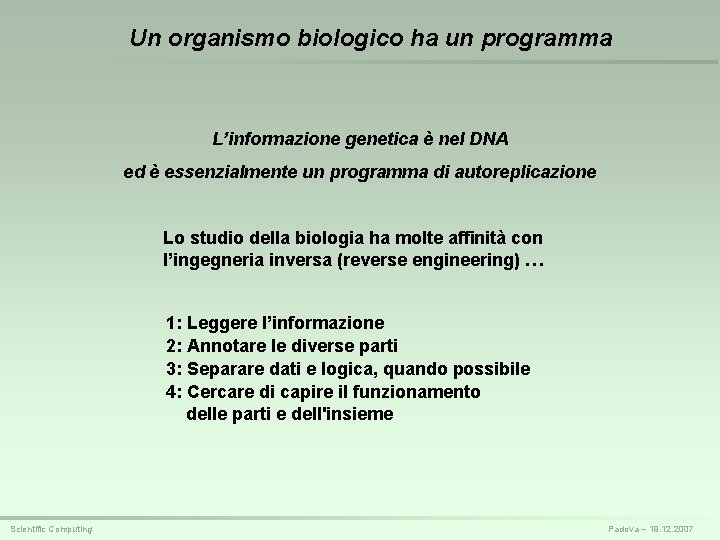 Un organismo biologico ha un programma L’informazione genetica è nel DNA ed è essenzialmente