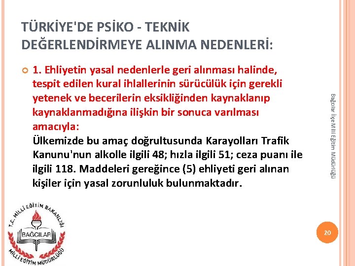 TÜRKİYE'DE PSİKO - TEKNİK DEĞERLENDİRMEYE ALINMA NEDENLERİ: Bağcılar İlçe Milli Eğitim Müdürlüğü 1. Ehliyetin