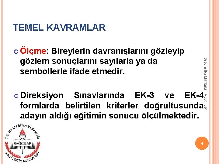 TEMEL KAVRAMLAR Ölçme: Ölçme Bağcılar İlçe Milli Eğitim Müdürlüğü Bireylerin davranışlarını gözleyip gözlem sonuçlarını