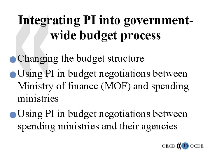 Integrating PI into governmentwide budget process Changing the budget structure n Using PI in