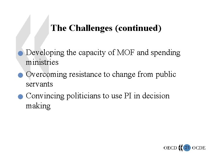 The Challenges (continued) n n n Developing the capacity of MOF and spending ministries
