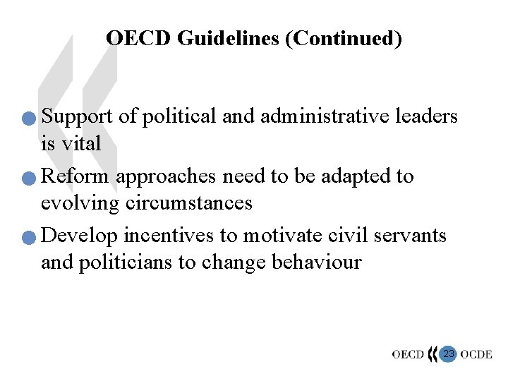 OECD Guidelines (Continued) Support of political and administrative leaders is vital n Reform approaches