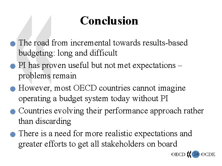Conclusion n n The road from incremental towards results-based budgeting: long and difficult PI