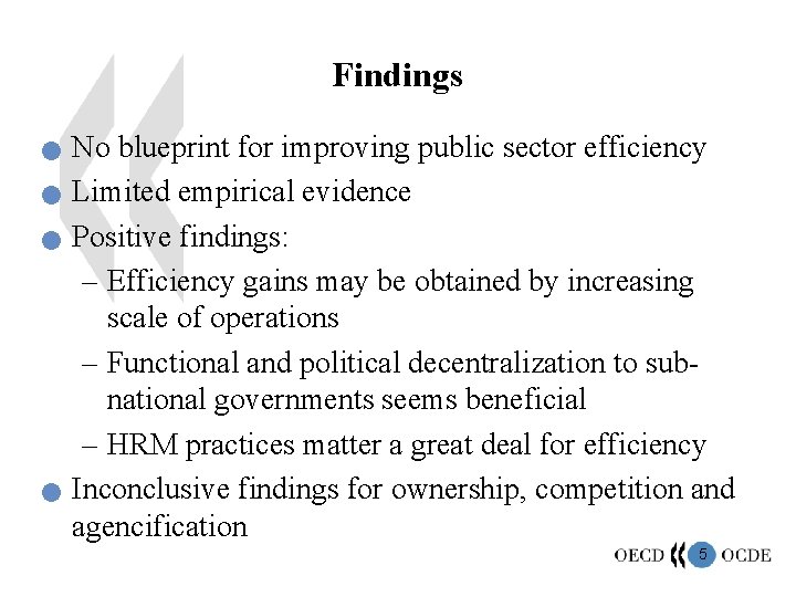 Findings n n No blueprint for improving public sector efficiency Limited empirical evidence Positive