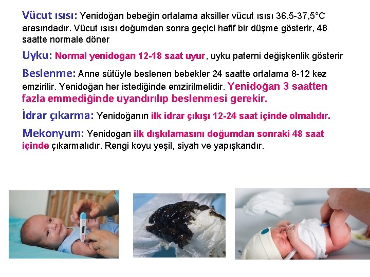 Vücut ısısı: Yenidoğan bebeğin ortalama aksiller vücut ısısı 36. 5 -37, 5°C arasındadır. Vücut