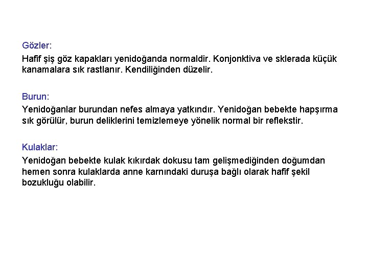 Gözler: Hafif şiş göz kapakları yenidoğanda normaldir. Konjonktiva ve sklerada küçük kanamalara sık rastlanır.