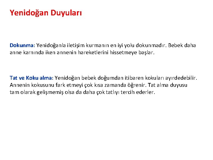 Yenidoğan Duyuları Dokunma: Yenidoğanla iletişim kurmanın en iyi yolu dokunmadır. Bebek daha anne karnında