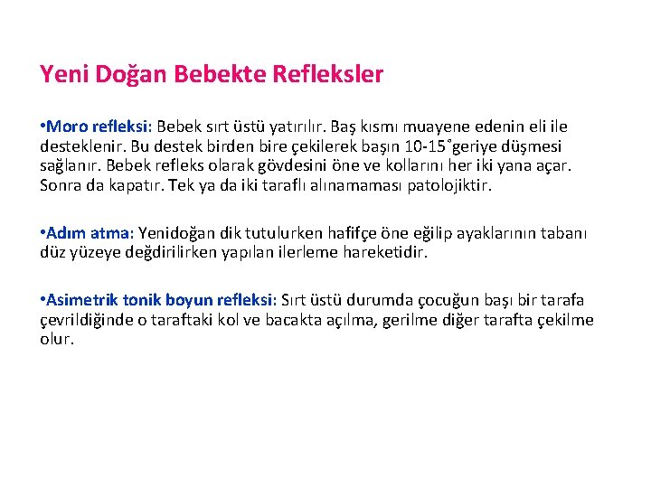 Yeni Doğan Bebekte Refleksler • Moro refleksi: Bebek sırt üstü yatırılır. Baş kısmı muayene
