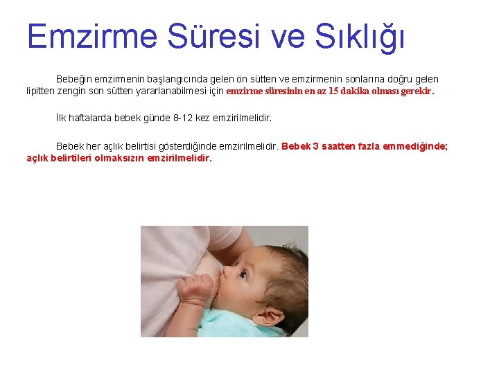 Emzirme Süresi ve Sıklığı Bebeğin emzirmenin başlangıcında gelen ön sütten ve emzirmenin sonlarına doğru