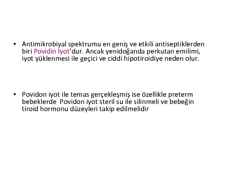  • Antimikrobiyal spektrumu en geniş ve etkili antiseptiklerden biri Povidin İyot’dur. Ancak yenidoğanda