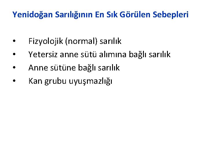Yenidoğan Sarılığının En Sık Görülen Sebepleri • • Fizyolojik (normal) sarılık Yetersiz anne sütü