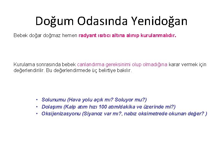 Doğum Odasında Yenidoğan Bebek doğar doğmaz hemen radyant ısıtıcı altına alınıp kurulanmalıdır. Kurulama sonrasında