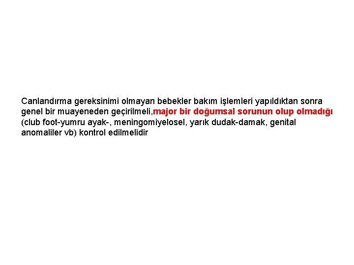 Canlandırma gereksinimi olmayan bebekler bakım işlemleri yapıldıktan sonra genel bir muayeneden geçirilmeli, major bir