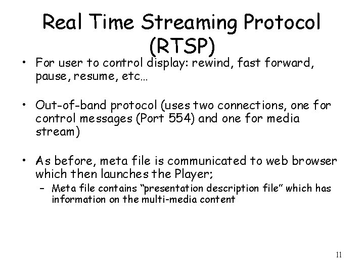 Real Time Streaming Protocol (RTSP) • For user to control display: rewind, fast forward,