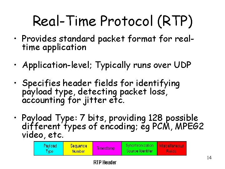 Real-Time Protocol (RTP) • Provides standard packet format for realtime application • Application-level; Typically