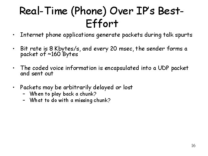 Real-Time (Phone) Over IP’s Best. Effort • Internet phone applications generate packets during talk