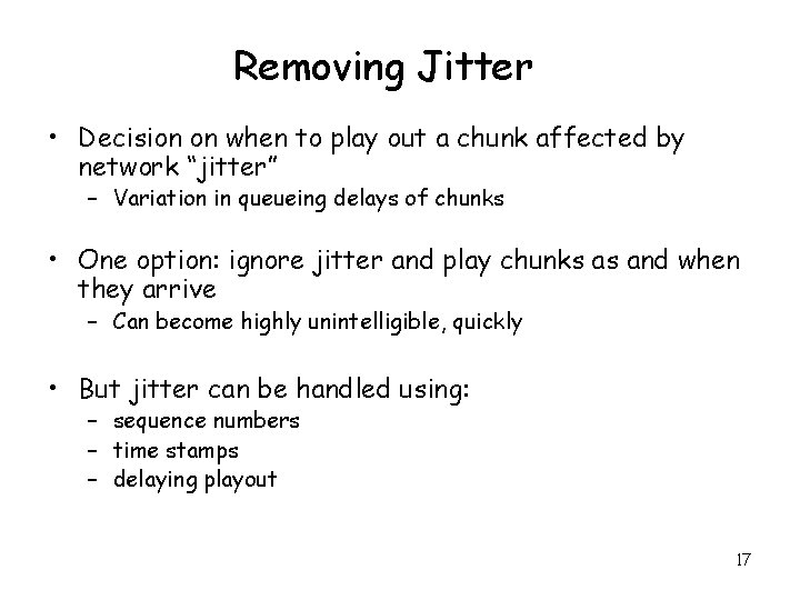 Removing Jitter • Decision on when to play out a chunk affected by network