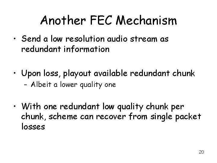 Another FEC Mechanism • Send a low resolution audio stream as redundant information •