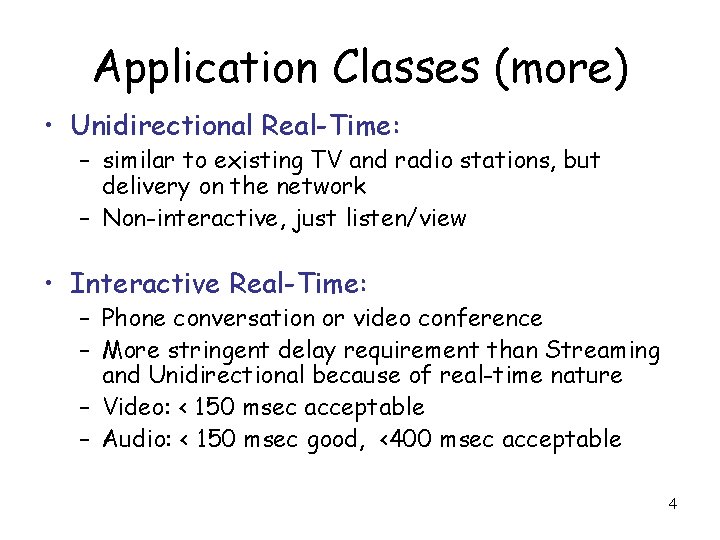 Application Classes (more) • Unidirectional Real-Time: – similar to existing TV and radio stations,