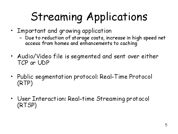 Streaming Applications • Important and growing application – Due to reduction of storage costs,
