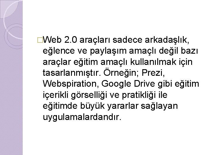 �Web 2. 0 araçları sadece arkadaşlık, eğlence ve paylaşım amaçlı değil bazı araçlar eğitim