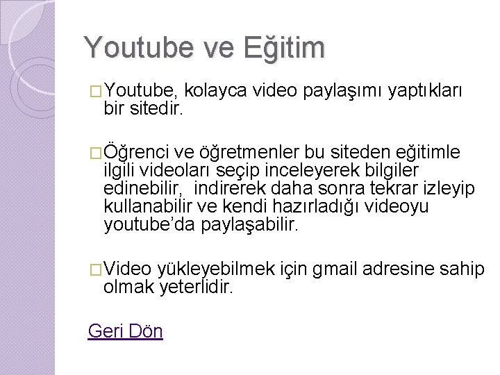 Youtube ve Eğitim �Youtube, kolayca video paylaşımı yaptıkları bir sitedir. �Öğrenci ve öğretmenler bu