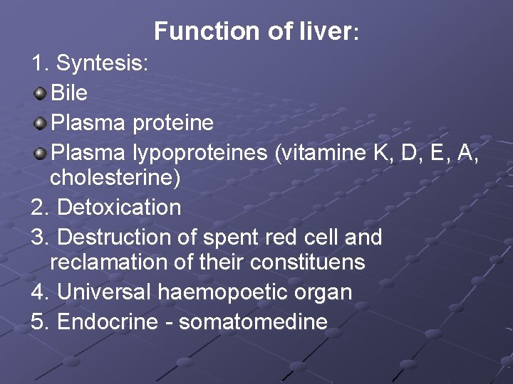 Function of liver: 1. Syntesis: Bile Plasma proteine Plasma lypoproteines (vitamine K, D, E,