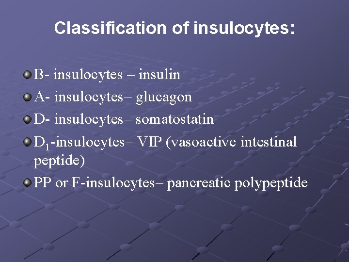 Classification of insulocytes: В- insulocytes – insulin А- insulocytes– glucagon D- insulocytes– somatostatin D