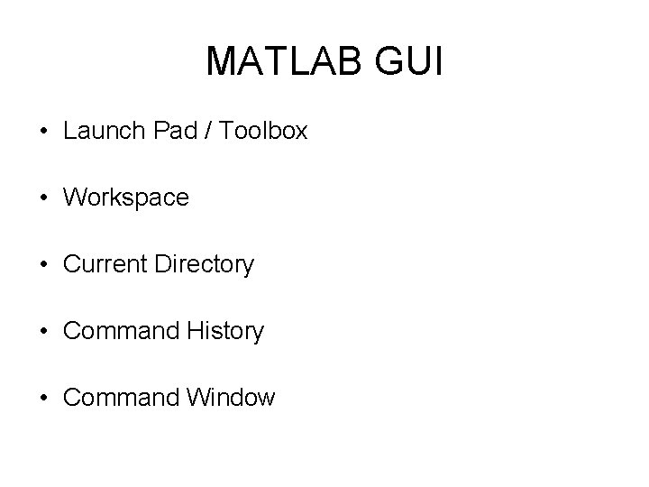 MATLAB GUI • Launch Pad / Toolbox • Workspace • Current Directory • Command