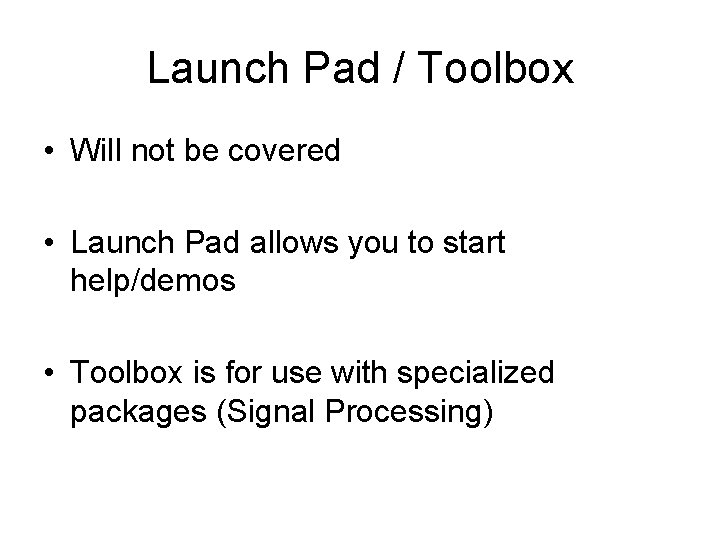 Launch Pad / Toolbox • Will not be covered • Launch Pad allows you