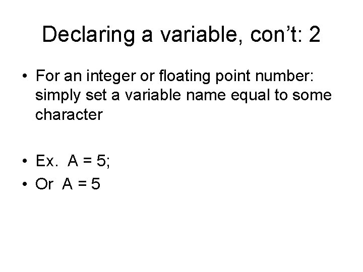 Declaring a variable, con’t: 2 • For an integer or floating point number: simply