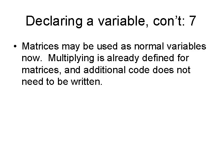 Declaring a variable, con’t: 7 • Matrices may be used as normal variables now.